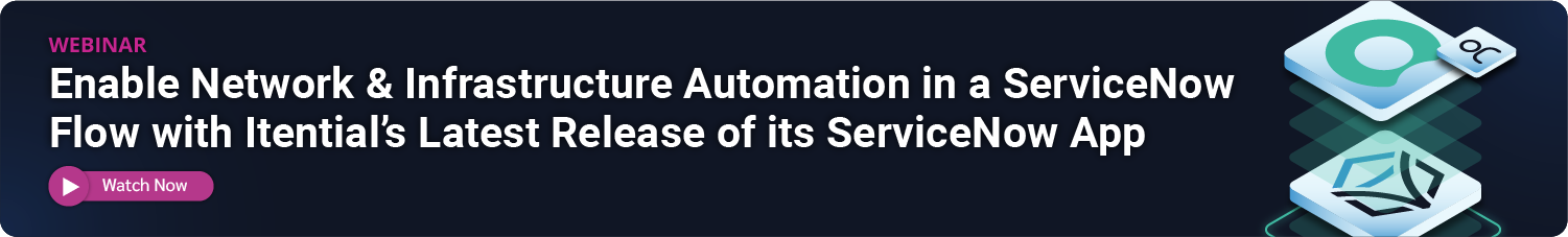 Enable Network & Infrastructure Automation in a ServiceNow Flow with Itential&rsquo;s Latest Release of its ServiceNow App
