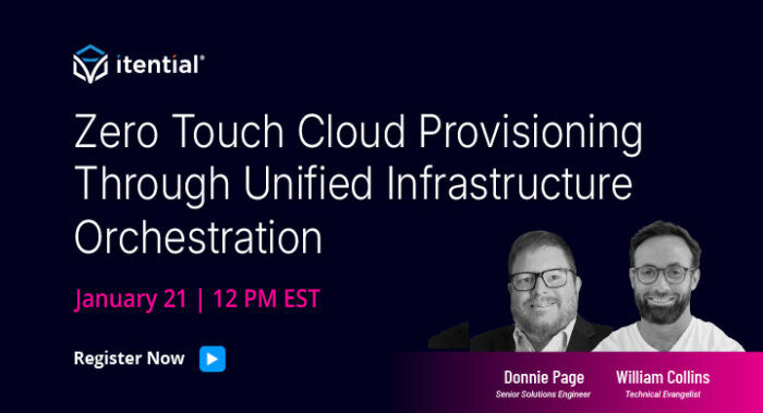 Webinar titled &lsquo;Zero Touch Cloud Provisioning Through Unified Infrastructure Orchestration,&rsquo; hosted by Itential and scheduled for January 21 at 12 PM EST, highlighting expert speakers Donnie Page and William Collins discussing automated cloud provisioning and infrastructure orchestration.